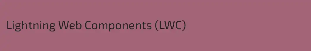 Lightning Web Components (LWC)